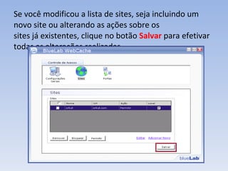 Se você modificou a lista de sites, seja incluindo um novo site ou alterando as ações sobre os sites já existentes, clique no botão  Salvar   para efetivar todas as alterações realizadas. 