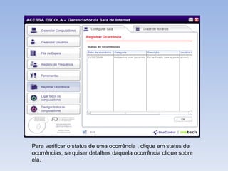 Para verificar o status de uma ocorrência , clique em status de ocorrências, se quiser detalhes daquela ocorrência clique sobre ela. 