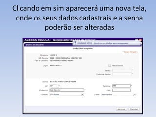 Clicando em sim aparecerá uma nova tela, onde os seus dados cadastrais e a senha poderão ser alteradas 