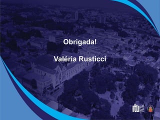 Obrigada!
Valéria Rusticci
 