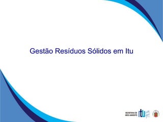 Gestão Resíduos Sólidos em Itu
 