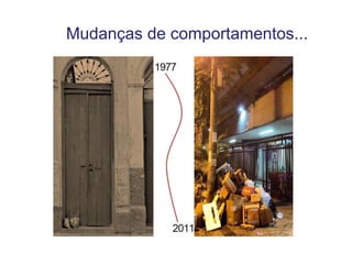 Mudanças de comportamentos...
 