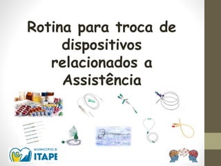 Rotina para troca de
dispositivos
relacionados a
Assistência
 