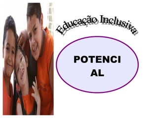 Educação Inclusiva POTENCIAL 