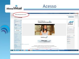 Acesso
www.athenasvirtual.com.br
 