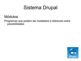 Sistema Drupal Módulos Programas que podem ser instalados e oferecem extra possibilidades 