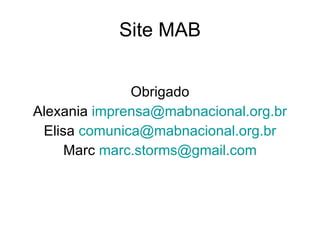 Site MAB Obrigado Alexania  [email_address] Elisa  [email_address] Marc  [email_address] 