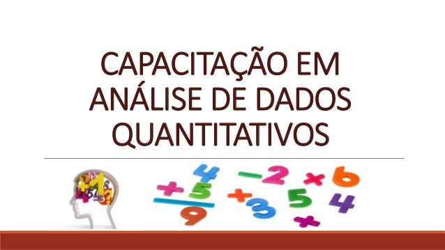 CAPACITAÇÃO EM
ANÁLISE DE DADOS
QUANTITATIVOS
 