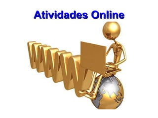 Atividades Online
 