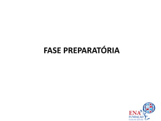 FASE PREPARATÓRIA
 