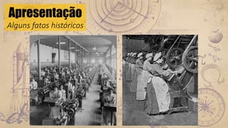 Apresentação
Alguns fatos históricos
 