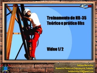 Treinamento de NR-35
Teórico e prático 8hs
Vídeo 1/2
Treinamento de NR-35
Teórico e prático 8hs
Vídeo 1/2
 