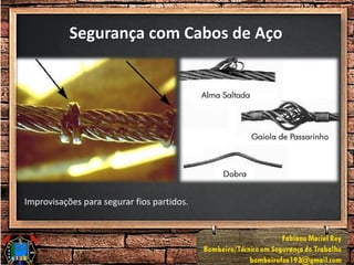 Segurança com Cabos de Aço
Improvisações para segurar fios partidos.
 