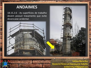 ANDAIMES
18.15.2.6 - As superfícies de trabalho
devem possuir travamento que evite
desencaixe acidental.
 