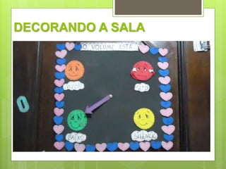 DECORANDO A SALA 
 