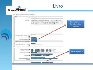 Livro

        Escolha como o
        livro deverá ser
            dividido.




         Salvar e mostrar
 