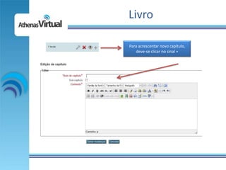 Livro

Para acrescentar novo capítulo,
   deve-se clicar no sinal +
 