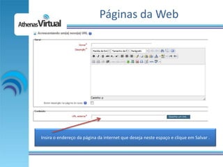 Páginas da Web




Insira o endereço da página da internet que deseja neste espaço e clique em Salvar .
 