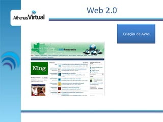 Web 2.0

          Criação de AVAs
 