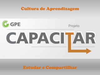 Cultura de Aprendizagem




Estudar e Compartilhar
 