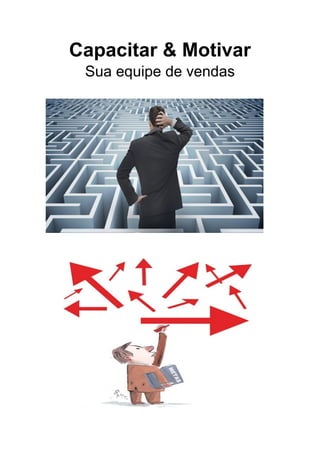 Capacitar & Motivar
Sua equipe de vendas
 
