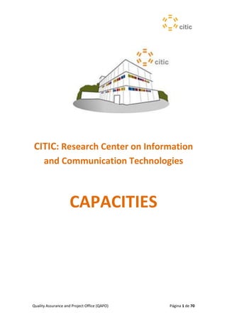 Quality Assurance and Project Office (QAPO) Página 1 de 70
CITIC: Research Center on Information
and Communication Technologies
CAPACITIES
 