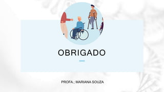 OBRIGADO
PROFA.; MARIANA SOUZA
 