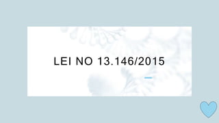 LEI NO 13.146/2015
 
