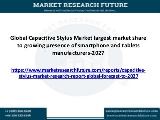 Global Capacitive Stylus Market largest market share
to growing presence of smartphone and tablets
manufacturers-2027
https://www.marketresearchfuture.com/reports/capacitive-
stylus-market-research-report-global-forecast-to-2027
 