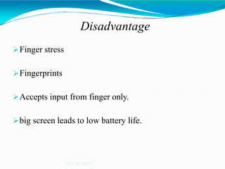 Disadvantage
NIET GR.NOIDA
Finger stress
Fingerprints
Accepts input from finger only.
big screen leads to low battery life.
 