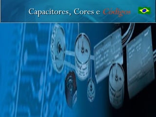 Capacitores, Cores e Códigos




                               42
 