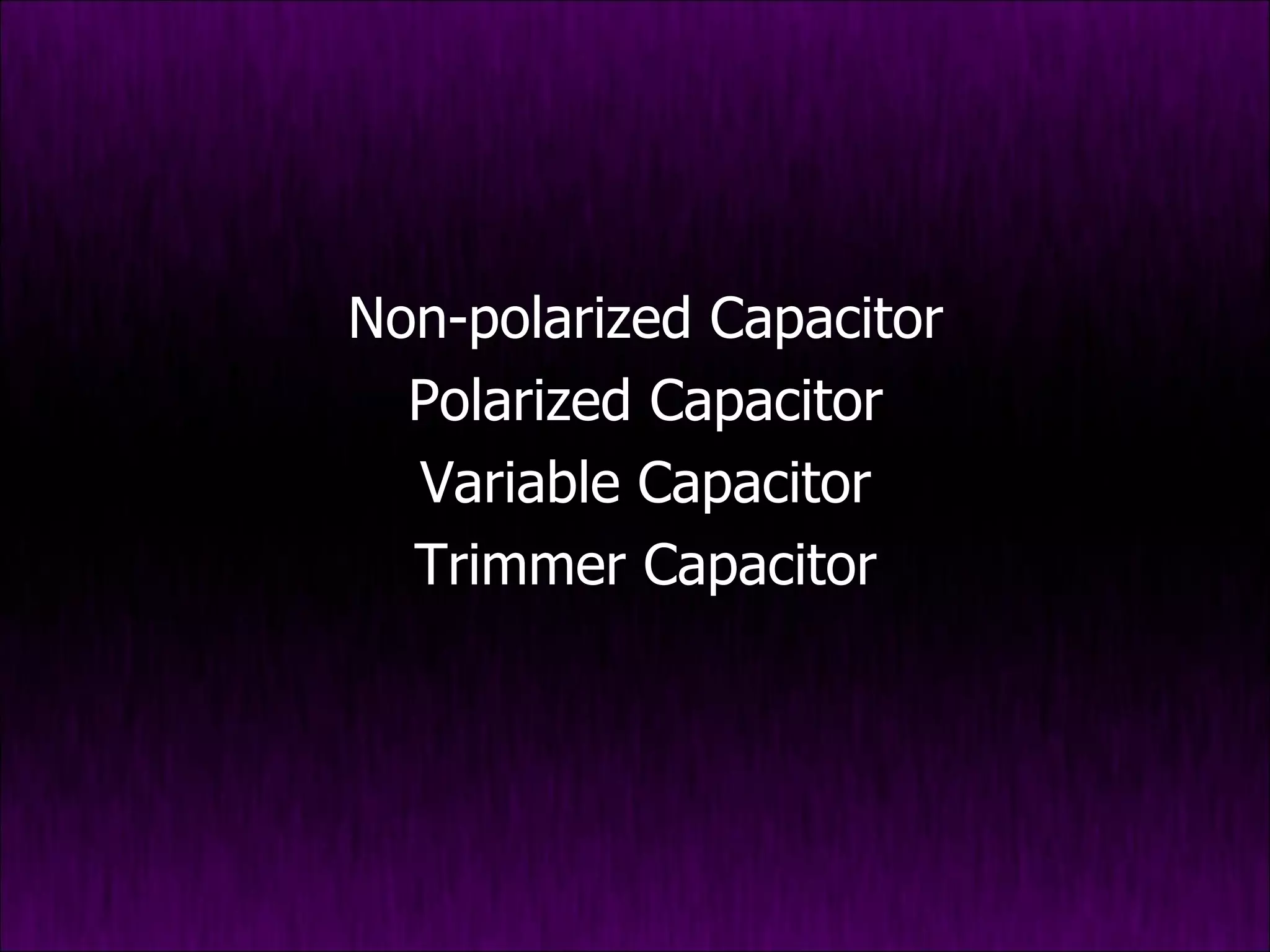 Non-polarized Capacitor Polarized Capacitor Variable Capacitor Trimmer Capacitor 