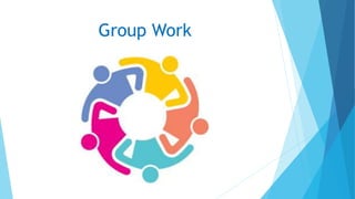 Group Work
 