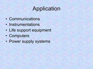 Application Communications Instrumentations Life support equipment Computers Power supply systems 