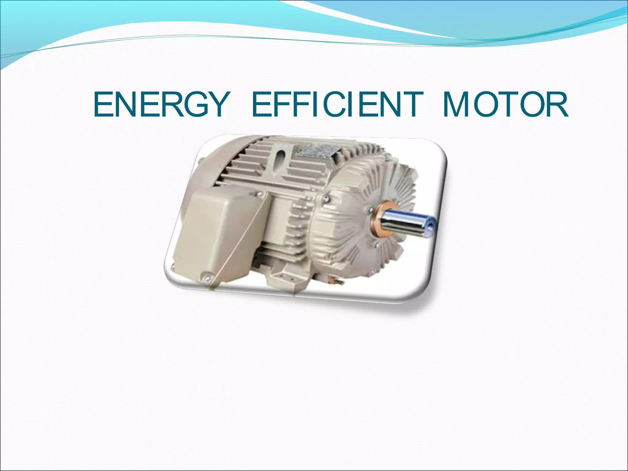 ENERGY EFFICIENT MOTOR
 