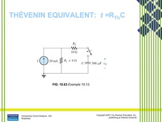 Introductory Circuit Analysis, 12/e
Boylestad
Copyright ©2011 by Pearson Education, Inc.
publishing as Pearson [imprint]
THÉVENIN EQUIVALENT: t =RThC
FIG. 10.63 Example 10.13.
 