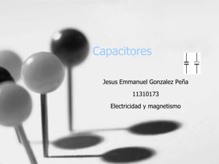 Capacitores

 Jesus Emmanuel Gonzalez Peña
          11310173
   Electricidad y magnetismo
 