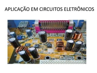 APLICAÇÃO EM CIRCUITOS ELETRÔNICOS
 