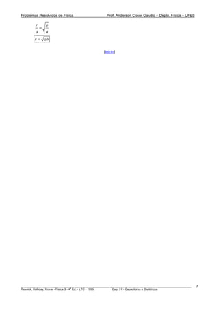 Problemas Resolvidos de Física                      Prof. Anderson Coser Gaudio – Depto. Física – UFES

         r   b
           =
         a   a
        r = ab

                                                  [Início]




________________________________________________________________________________________________________   7
                                       a
Resnick, Halliday, Krane - Física 3 - 4 Ed. - LTC - 1996. Cap. 31 - Capacitores e Dielétricos
 