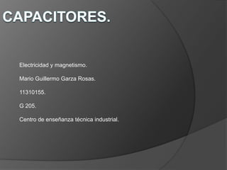 Electricidad y magnetismo.

Mario Guillermo Garza Rosas.

11310155.

G 205.

Centro de enseñanza técnica industrial.
 
