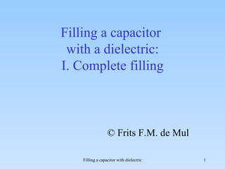 Filling a capacitor  with a dielectric: I. Complete filling © Frits F.M. de Mul 