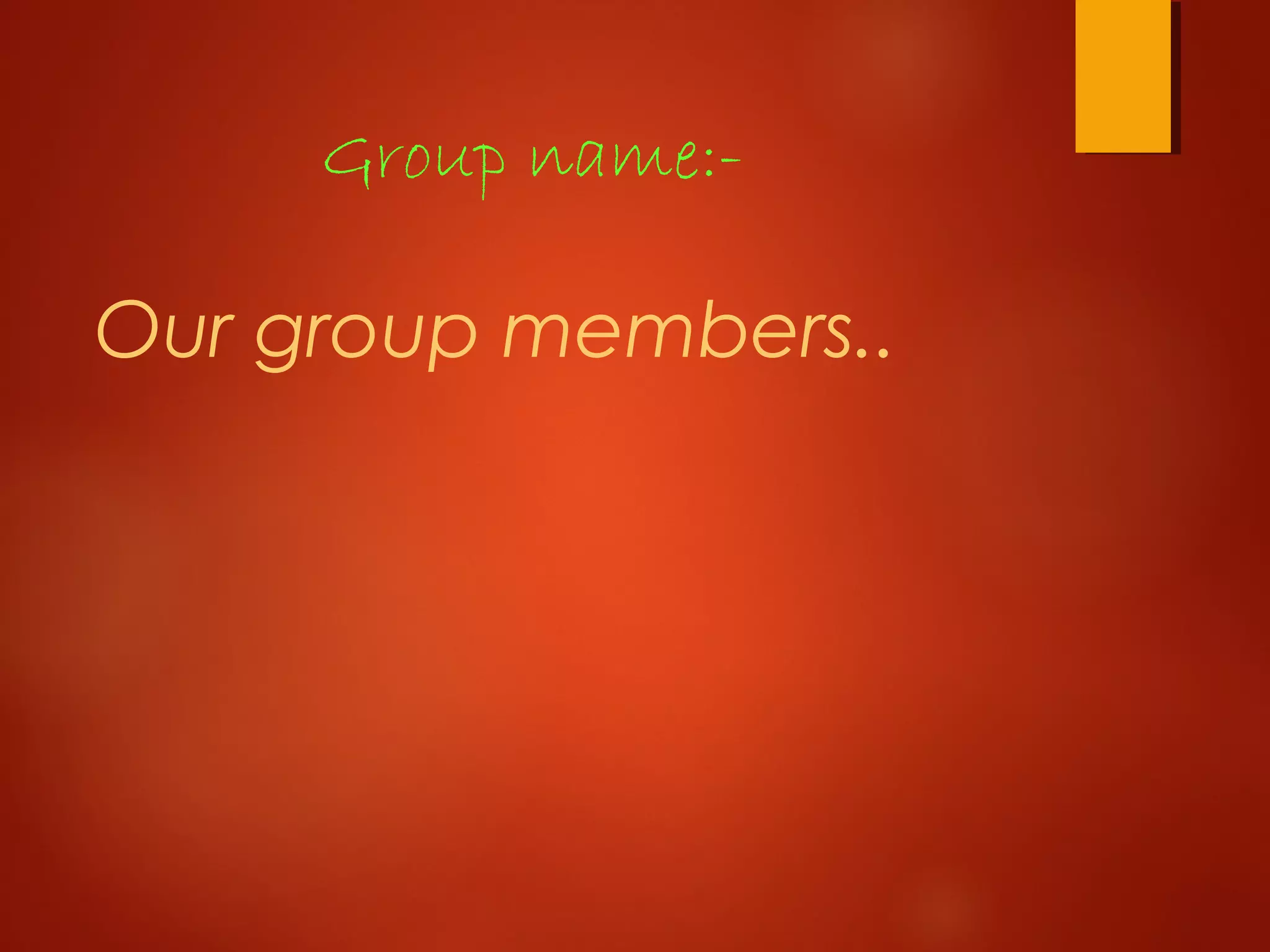 Group name:-
Our group members..
 