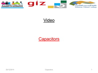 Video
Capacitors
20/12/2014 Capacitors 1
 