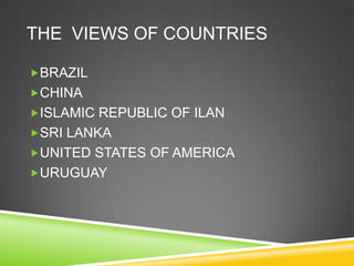 THE VIEWS OF COUNTRIES

BRAZIL
CHINA
ISLAMIC REPUBLIC OF ILAN
SRI LANKA
UNITED STATES OF AMERICA
URUGUAY
 