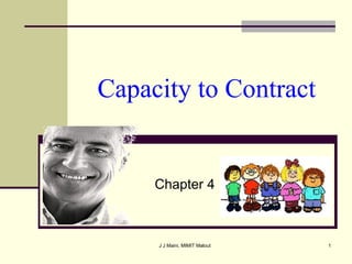 Capacity to Contract

Chapter 4

J J Maini, MIMIT Malout

1

 