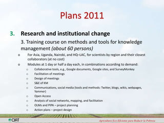 Capacity Strengthening and Knowledge Management:Achievements in 2010 and Plans for 2011