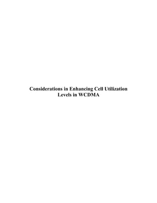 Considerations in Enhancing Cell Utilization
Levels in WCDMA
 