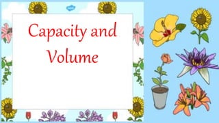 Capacity and
Volume
 
