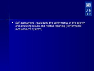    Self assessment : evaluating the performance of the agency
    and assessing results and related reporting (Performance
    measurement systems)
 