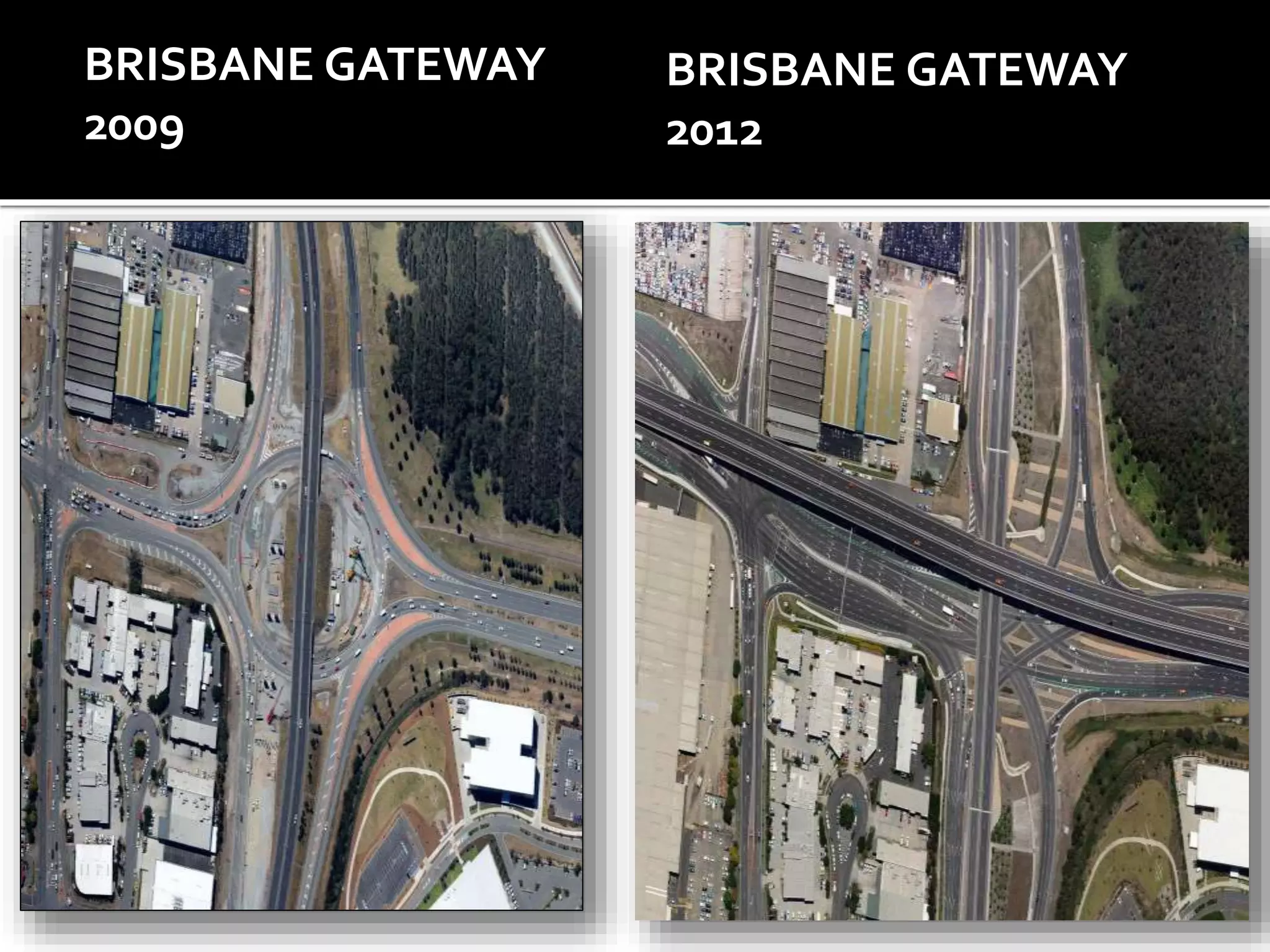 BRISBANE GATEWAY 
2009 
BRISBANE GATEWAY 
2012 
 